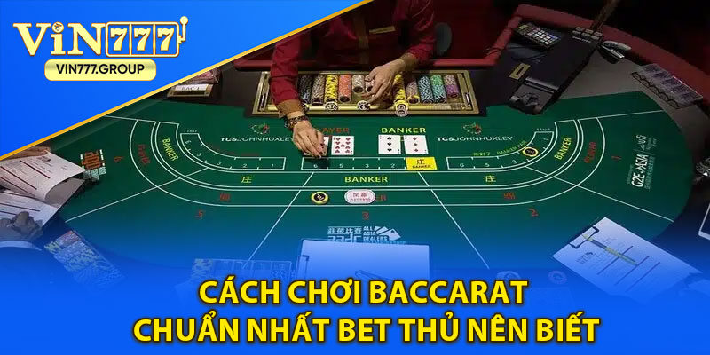 Thông tin về Cách chơi baccarat chuẩn nhất bet thủ nên biết