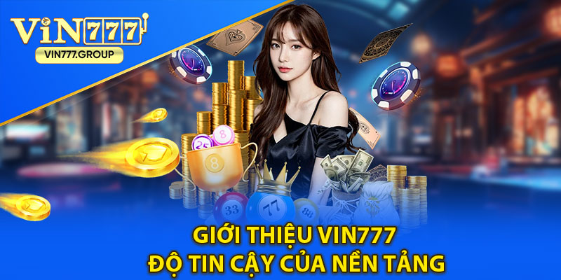 Giới thiệu Vin777 và độ tin cậy của nền tảng