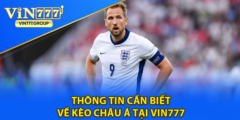 Thông tin cần biết về Kèo Châu Á tại vin777